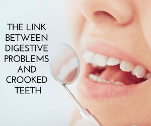 The Link Between Digestive Problems and Crooked Teeth